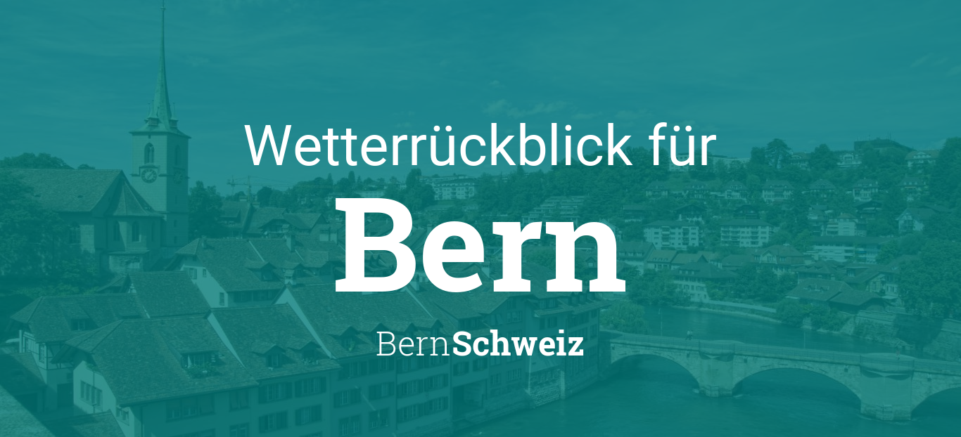 Wetterruckblick Bern Bern Schweiz Wetter Gestern Letzte Woche