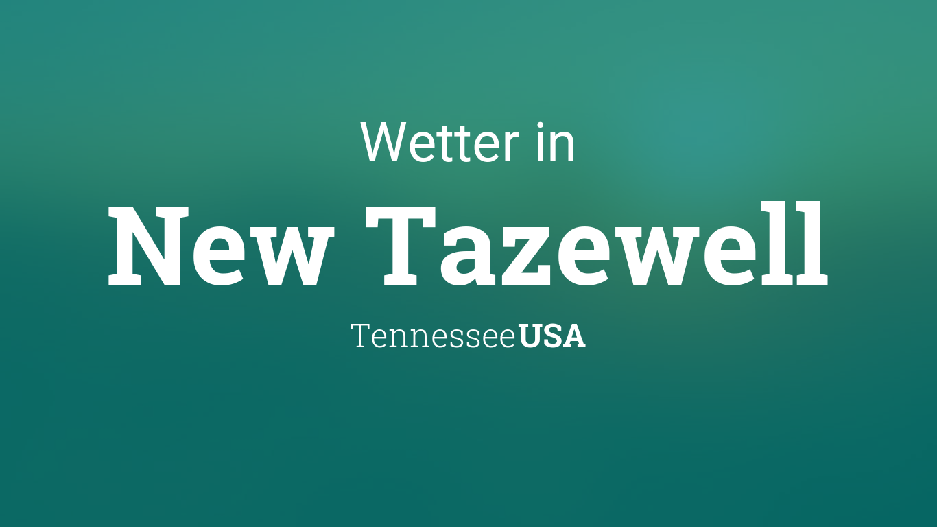 Wetter New Tazewell, Tennessee, USA heute und morgen